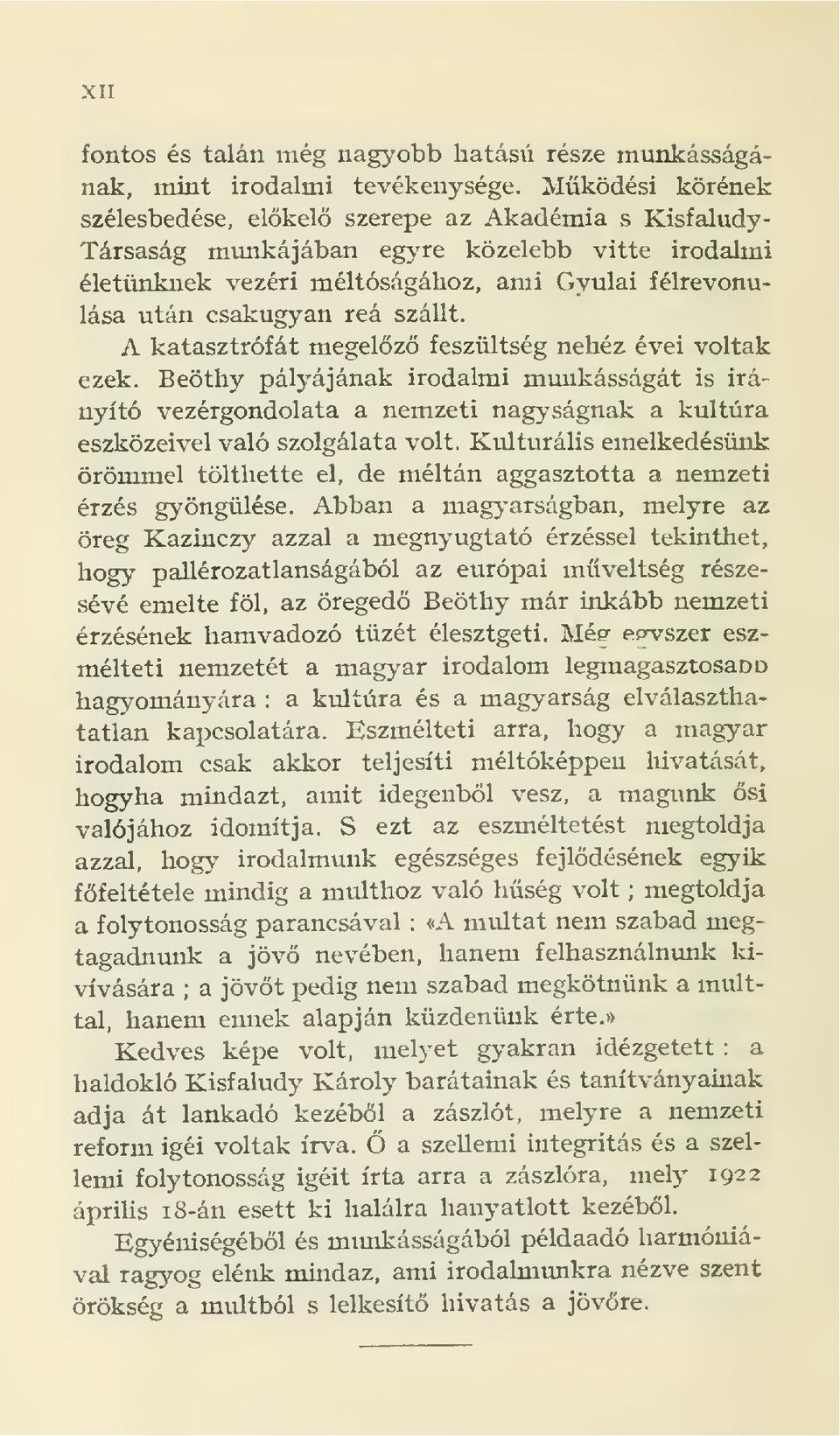 szállt. A katasztrófát megelz feszültség nehéz évei voltak ezek. Beöthy pályájának irodalmi mvmkásságát is irányító vezérgondolata a nemzeti nagyságnak a kultúra eszközeivel való szolgálata volt.