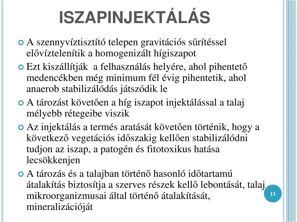 injektálás a termés aratását követıen történik, hogy a következı vegetációs idıszakig kellıen stabilizálódni tudjon az iszap, a patogén és fitotoxikus hatása lecsökkenjen