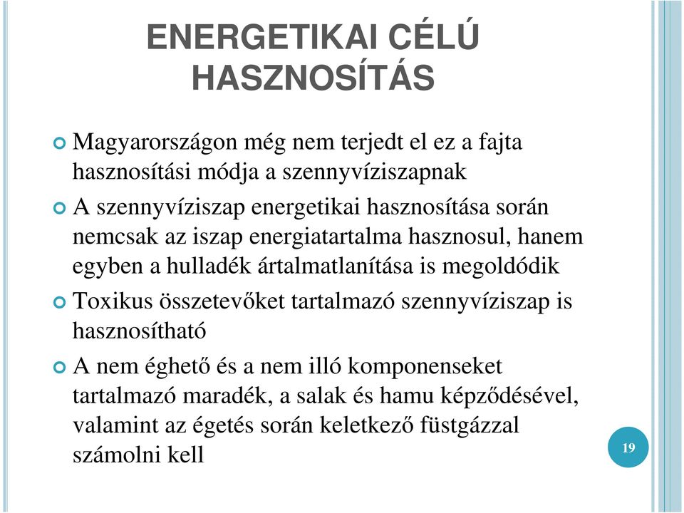 ártalmatlanítása is megoldódik Toxikus összetevıket tartalmazó szennyvíziszap is hasznosítható A nem éghetı és a nem