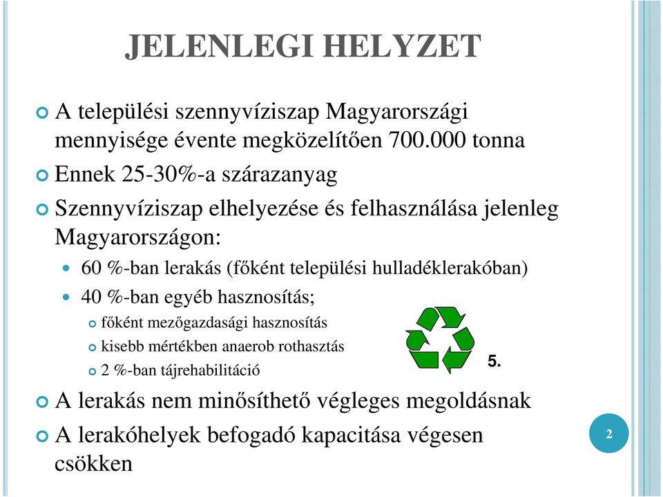 lerakás (fıként települési hulladéklerakóban) 40 %-ban egyéb hasznosítás; fıként mezıgazdasági hasznosítás kisebb