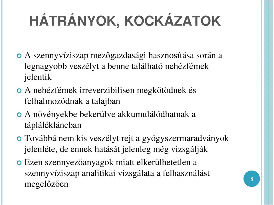 akkumulálódhatnak a táplálékláncban Továbbá nem kis veszélyt rejt a gyógyszermaradványok jelenléte, de ennek hatását