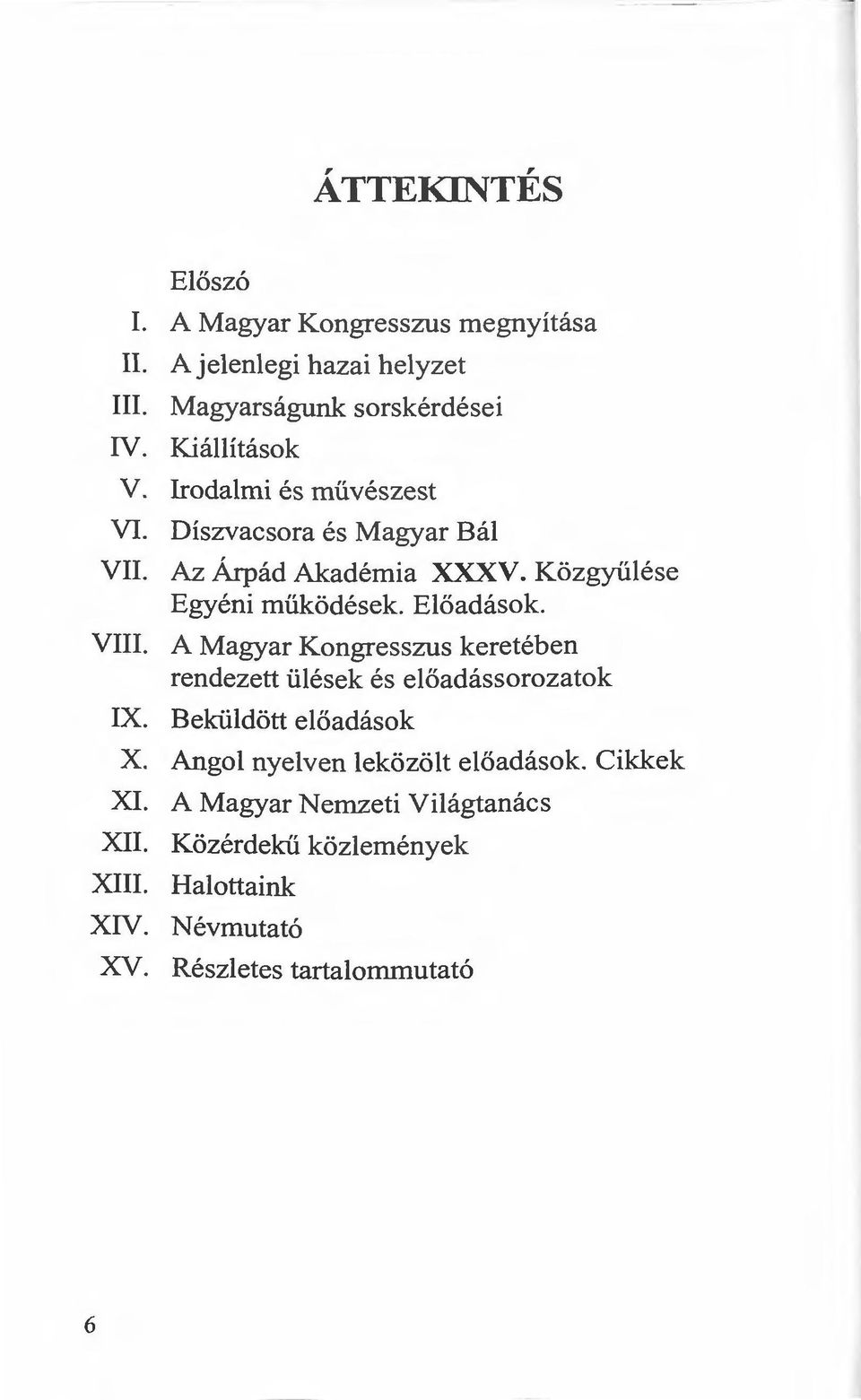 Előadások. VIII. A Magyar Kongresszus keretében rendezett ülések és előadássorozatok IX. Beküldött előadások X.