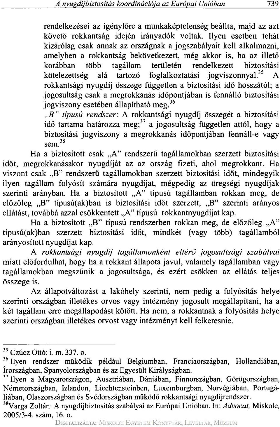 biztosítási kötelezettség alá tartozó foglalkoztatási jogviszonnyal.