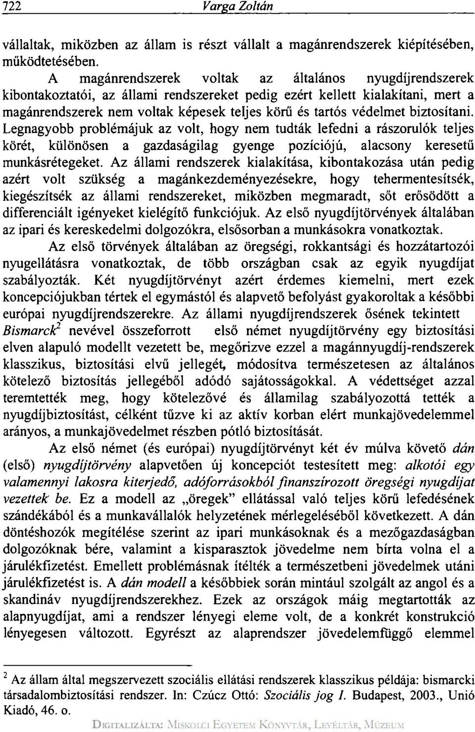 védelmet biztosítani. Legnagyobb problémájuk az volt, hogy nem tudták lefedni a rászorulók teljes körét, különösen a gazdaságilag gyenge pozíciójú, alacsony keresetű munkásrétegeket.