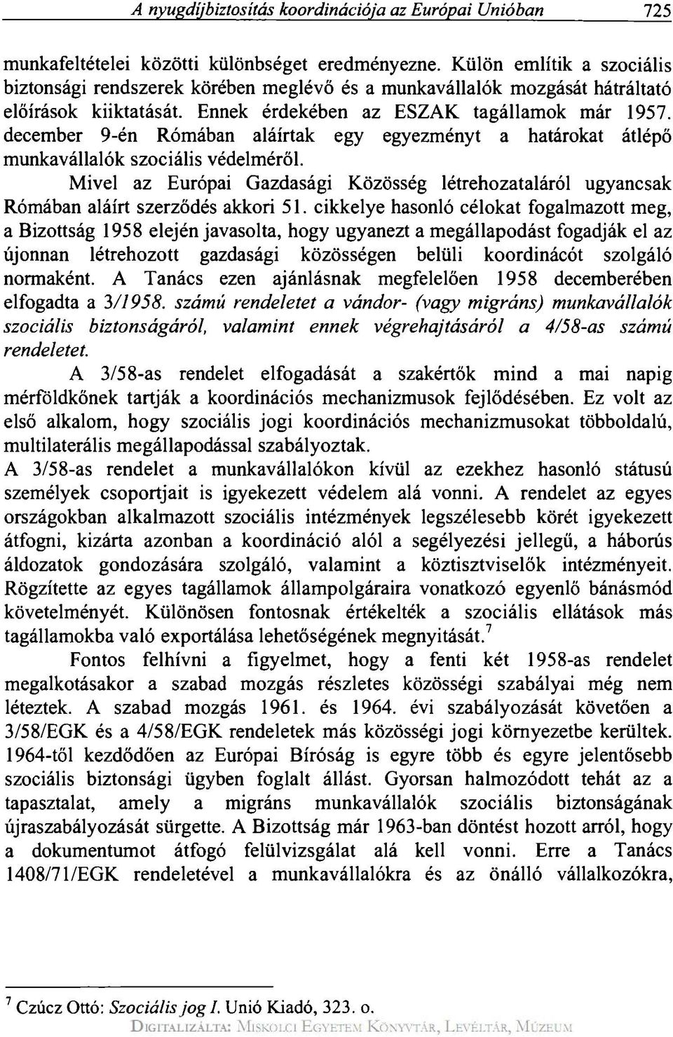 december 9-én Rómában aláírtak egy egyezményt a határokat átlépő munkavállalók szociális védelméről. Mivel az Európai Gazdasági Közösség létrehozataláról ugyancsak Rómában aláírt szerződés akkori 51.