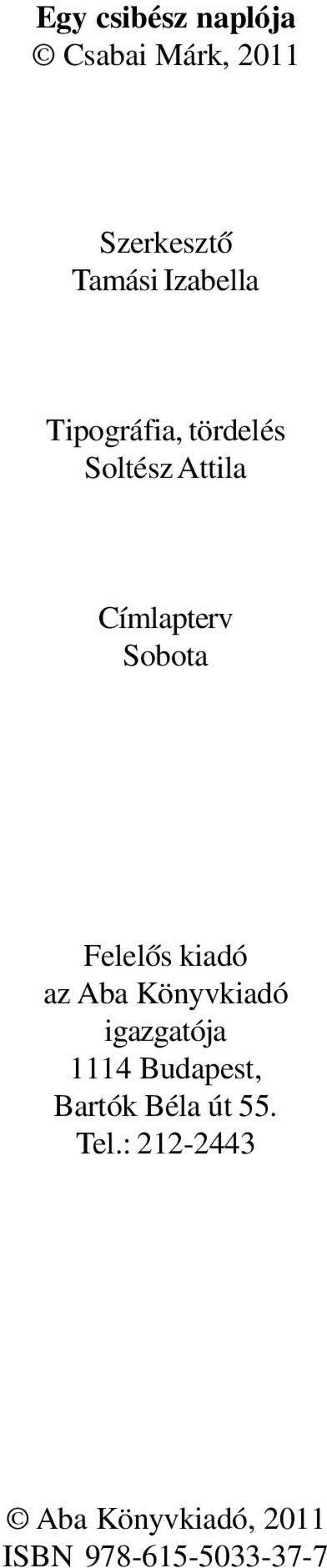 Felelôs kiadó az Aba Könyvkiadó igazgatója 1114 Budapest,