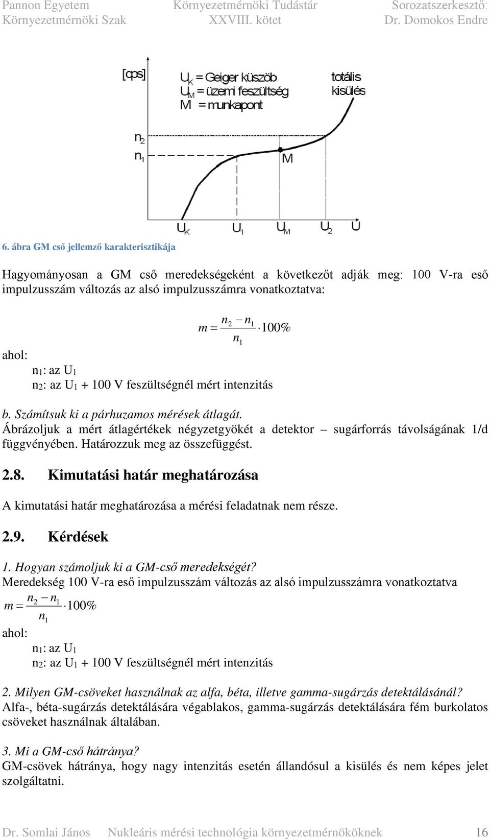 Ábrázoljuk a mért átlagértékek négyzetgyökét a detektor sugárforrás távolságának 1/d függvényében. Határozzuk meg az összefüggést. 2.8.