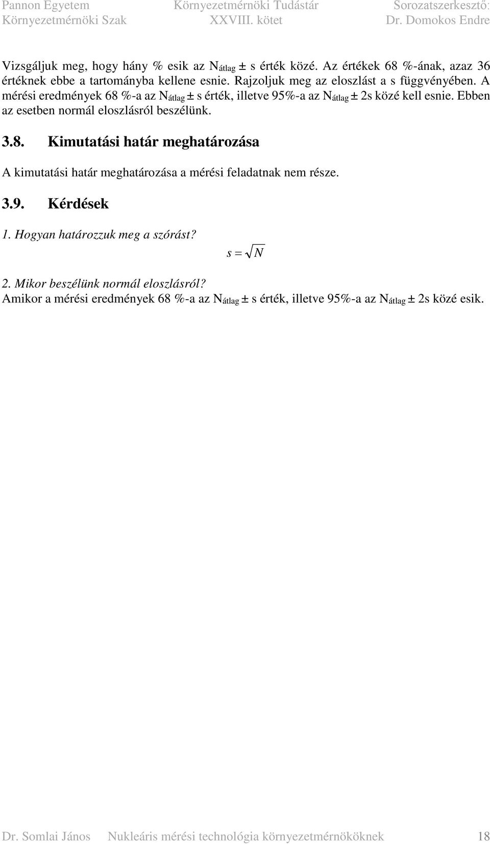 Ebben az esetben normál eloszlásról beszélünk. 3.8. Kimutatási határ meghatározása A kimutatási határ meghatározása a mérési feladatnak nem része. 3.9. Kérdések 1.