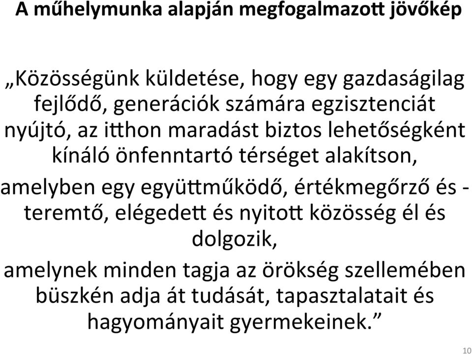 alakítson, amelyben egy együfműködő, értékmegőrző és - teremtő, elégedef és nyitof közösség él és dolgozik,