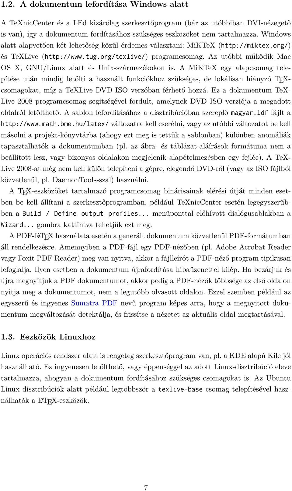 Az utóbbi működik Mac OS X, GNU/Linux alatt és Unix-származékokon is.