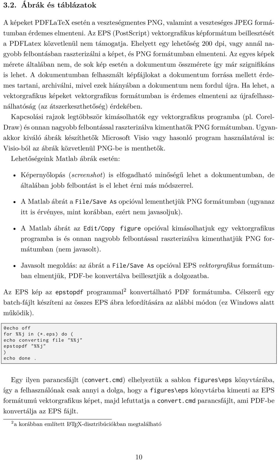 Ehelyett egy lehetőség 200 dpi, vagy annál nagyobb felbontásban raszterizálni a képet, és PNG formátumban elmenteni.