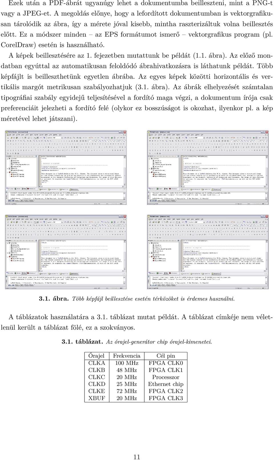 Ez a módszer minden az EPS formátumot ismerő vektorgrafikus program (pl. CorelDraw) esetén is használható. A képek beillesztésére az 1. fejezetben mutattunk be példát (1.1. ábra).