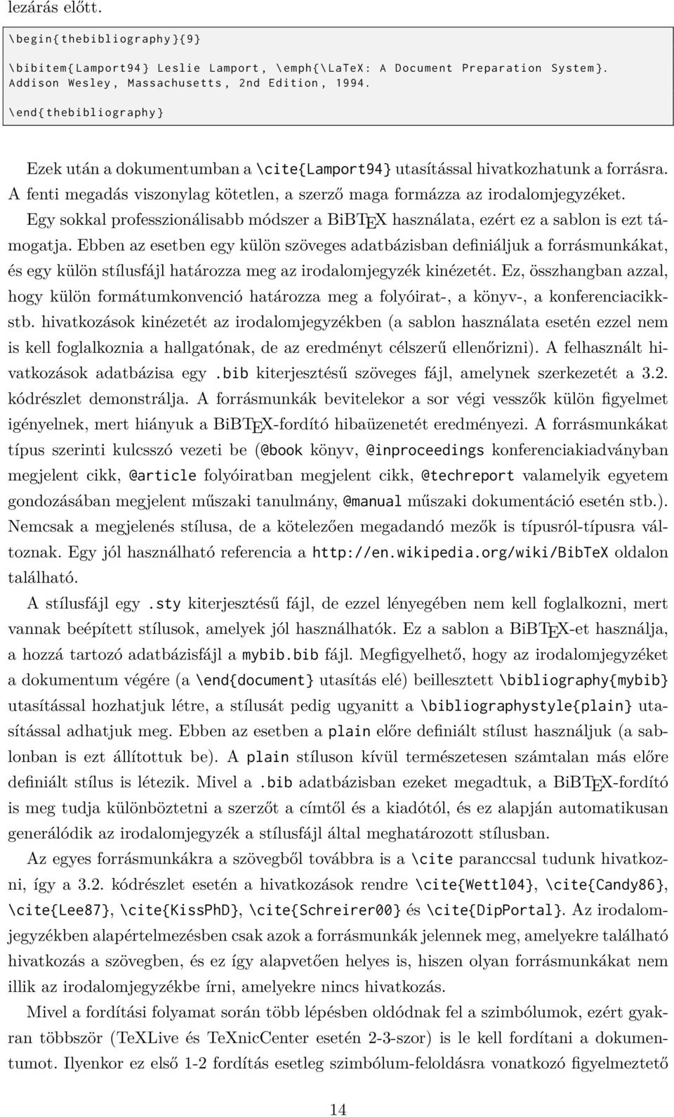 Egy sokkal professzionálisabb módszer a BiBTEX használata, ezért ez a sablon is ezt támogatja.