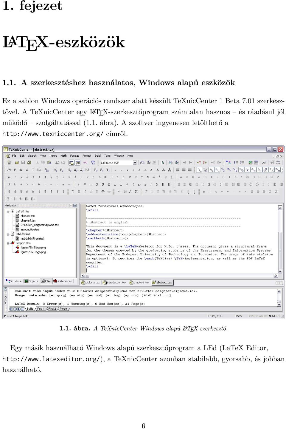 A szoftver ingyenesen letölthető a http://www.texniccenter.org/ címről. 1.1. ábra. A TeXnicCenter Windows alapú L A TEX-szerkesztő.