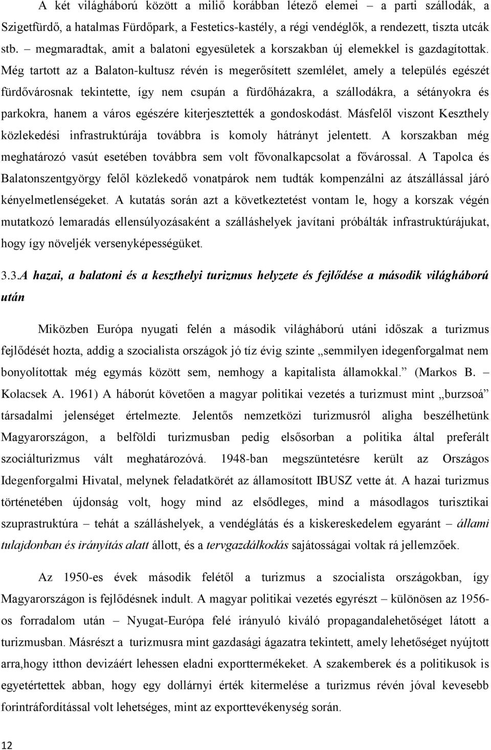 Még tartott az a Balaton-kultusz révén is megerősített szemlélet, amely a település egészét fürdővárosnak tekintette, így nem csupán a fürdőházakra, a szállodákra, a sétányokra és parkokra, hanem a