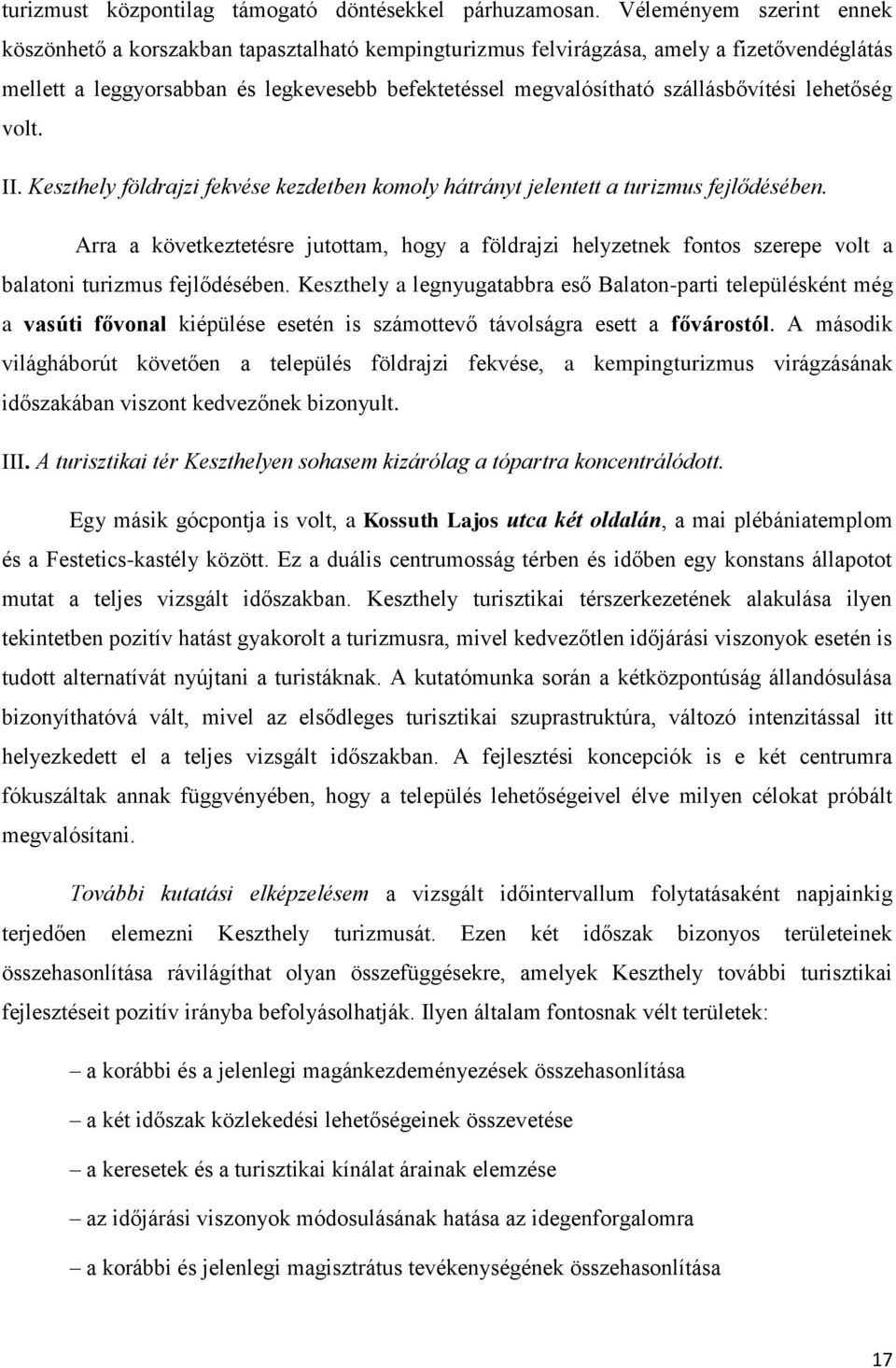 szállásbővítési lehetőség volt. II. Keszthely földrajzi fekvése kezdetben komoly hátrányt jelentett a turizmus fejlődésében.