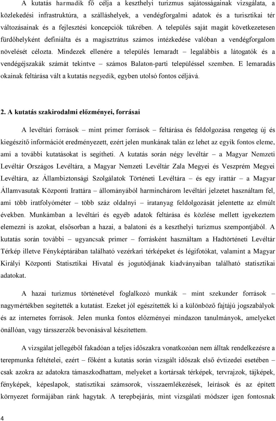 Mindezek ellenére a település lemaradt legalábbis a látogatók és a vendégéjszakák számát tekintve számos Balaton-parti településsel szemben.