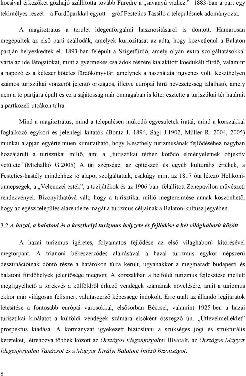 1893-ban felépült a Szigetfürdő, amely olyan extra szolgáltatásokkal várta az ide látogatókat, mint a gyermekes családok részére kialakított koedukált fürdő, valamint a napozó és a kétezer kötetes