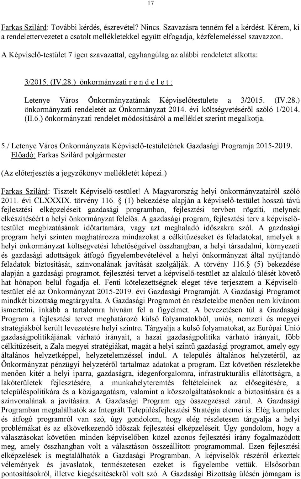 évi költségvetéséről szóló 1/2014. (II.6.) önkormányzati rendelet módosításáról a melléklet szerint megalkotja. 5./ Letenye Város Önkormányzata Képviselő-testületének Gazdasági Programja 2015-2019.