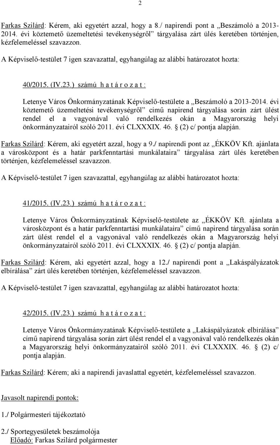 A Képviselő-testület 7 igen szavazattal, egyhangúlag az alábbi határozatot hozta: 40/2015. (IV.23.