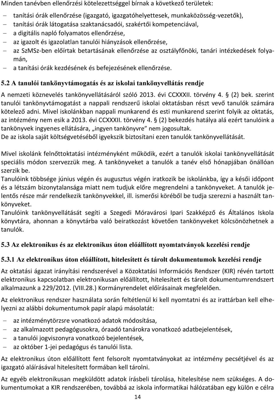 intézkedések folyamán, a tanítási órák kezdésének és befejezésének ellenőrzése. 5.