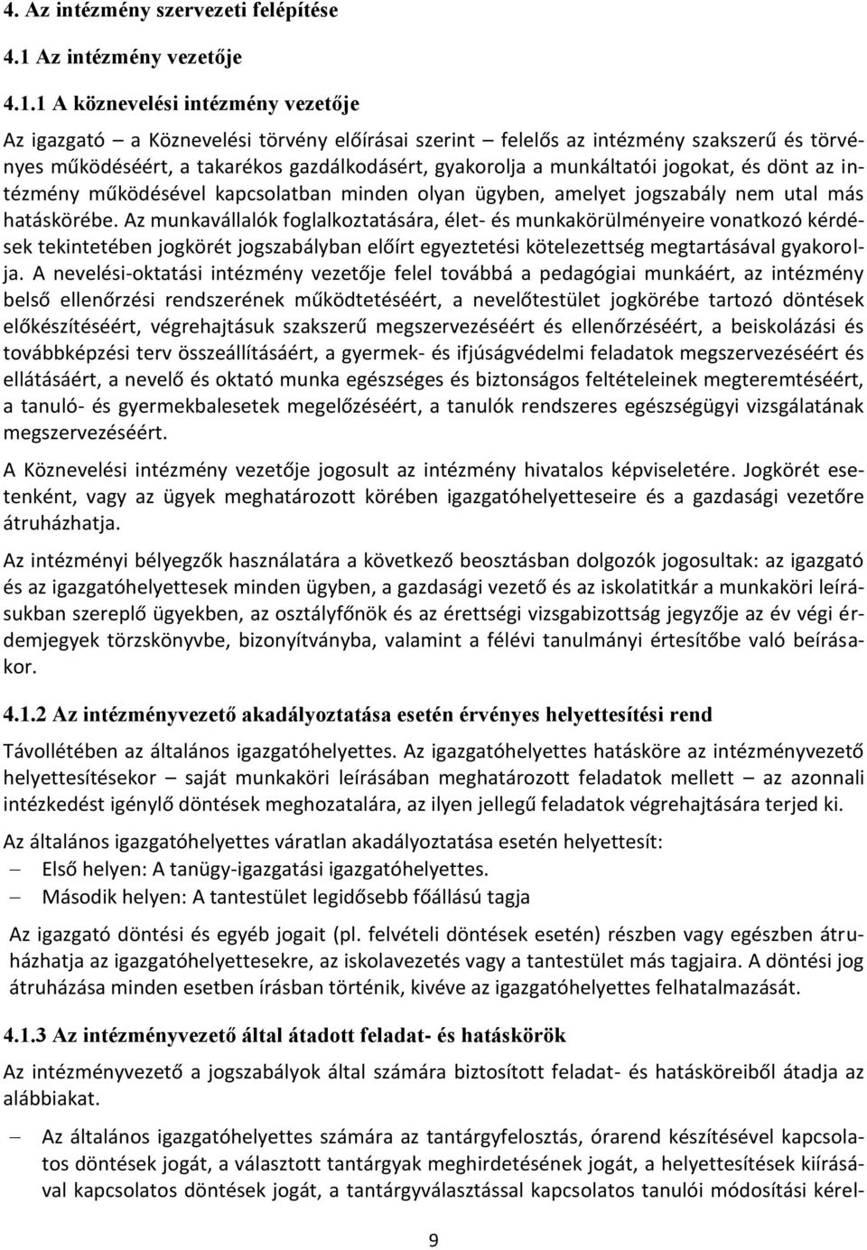 1 A köznevelési intézmény vezetője Az igazgató a Köznevelési törvény előírásai szerint felelős az intézmény szakszerű és törvényes működéséért, a takarékos gazdálkodásért, gyakorolja a munkáltatói