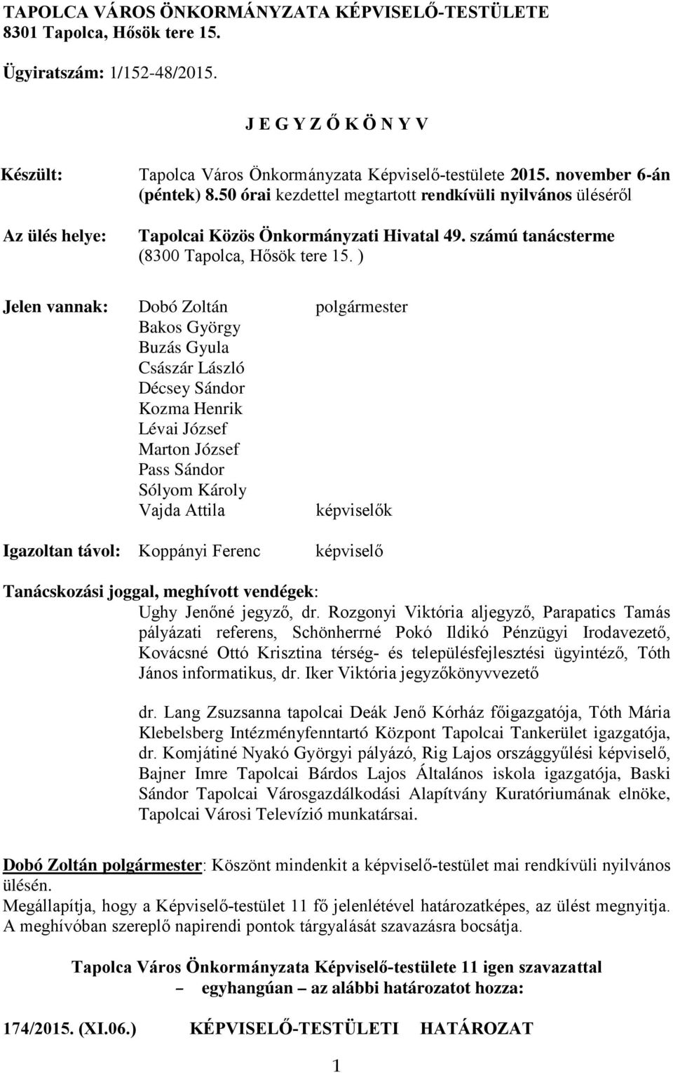 50 órai kezdettel megtartott rendkívüli nyilvános üléséről Tapolcai Közös Önkormányzati Hivatal 49. számú tanácsterme (8300 Tapolca, Hősök tere 15.