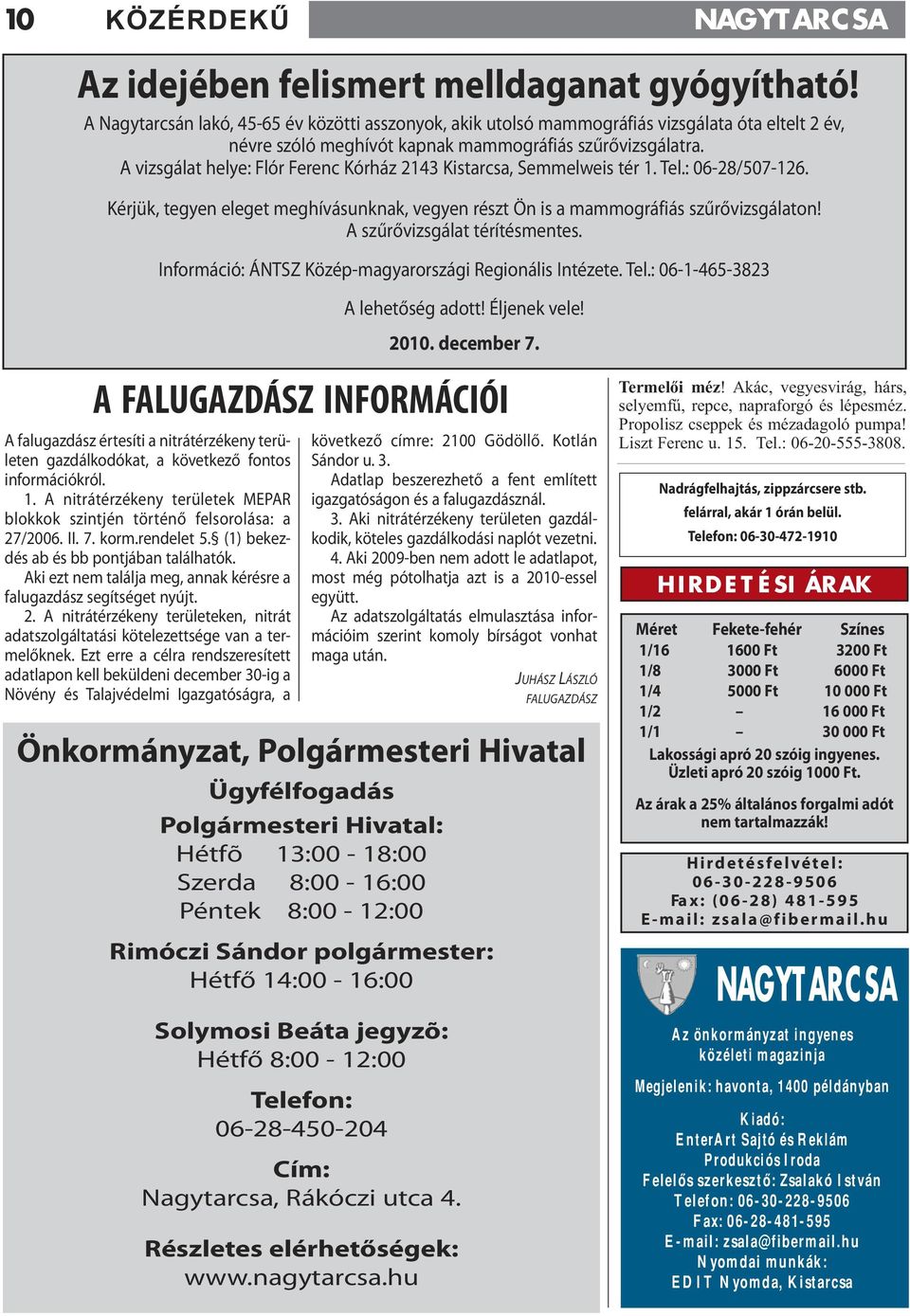 A vizsgálat helye: Flór Ferenc Kórház 2143 Kistarcsa, Semmelweis tér 1. Tel.: 06-28/507-126. Kérjük, tegyen eleget meghívásunknak, vegyen részt Ön is a mammográfiás szűrővizsgálaton!