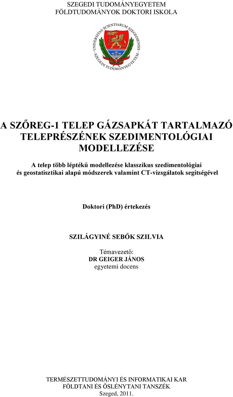 alapú módszerek valamint CT-vizsgálatok segítségével Doktori (PhD) értekezés SZILÁGYINÉ SEBŐK SZILVIA