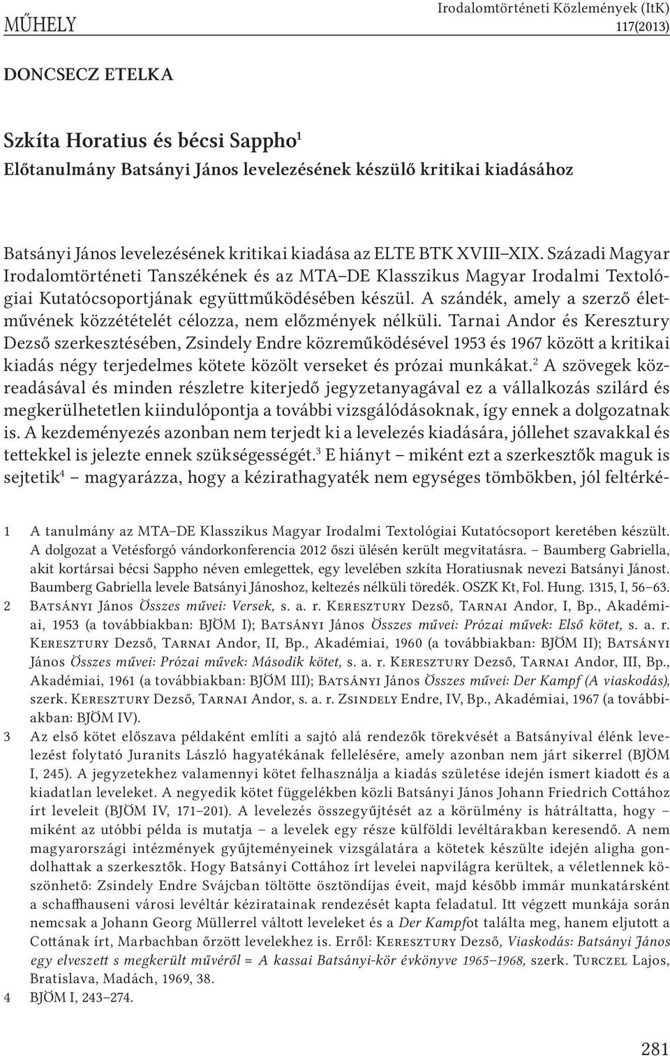 A szándék, amely a szerző életművének közzétételét célozza, nem előzmények nélküli.