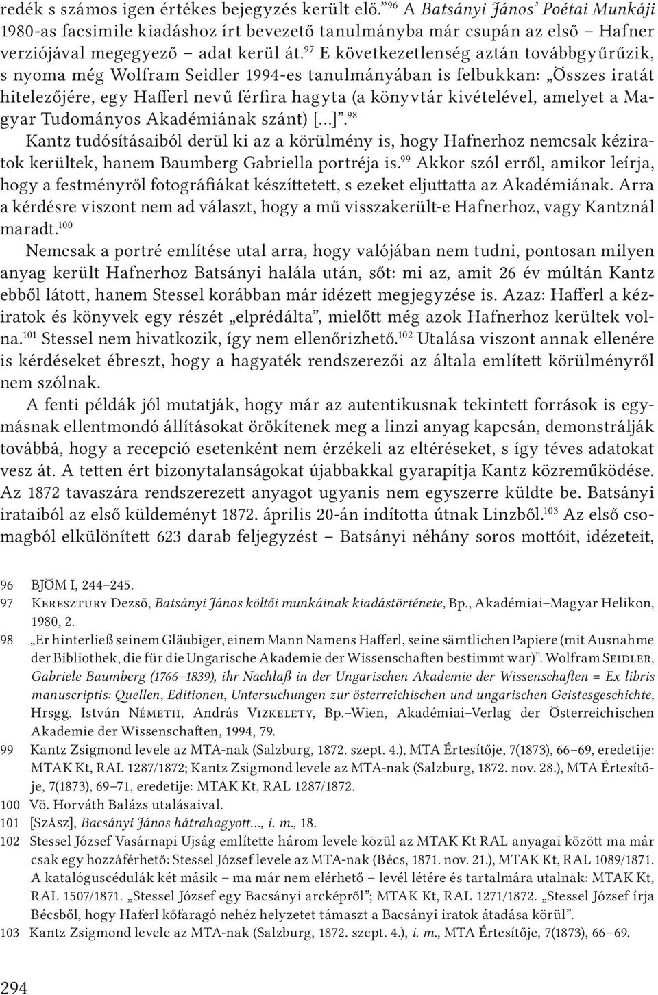 amelyet a Magyar Tudományos Akadémiának szánt) [ ]. 98 Kantz tudósításaiból derül ki az a körülmény is, hogy Hafnerhoz nemcsak kéziratok kerültek, hanem Baumberg Gabriella portréja is.