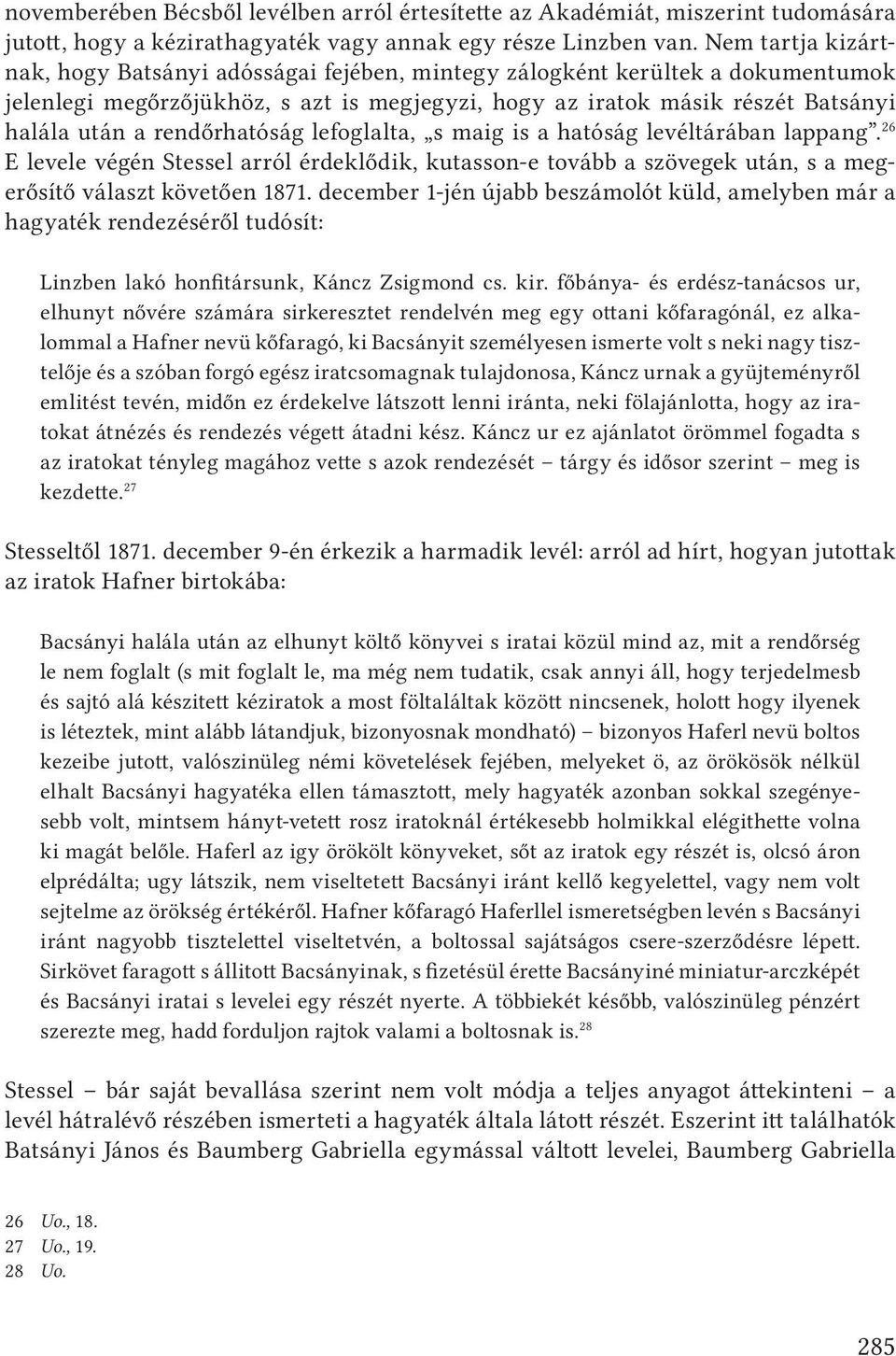 rendőrhatóság lefoglalta, s maig is a hatóság levéltárában lappang. 26 E levele végén Stessel arról érdeklődik, kutasson-e tovább a szövegek után, s a megerősítő választ követően 1871.