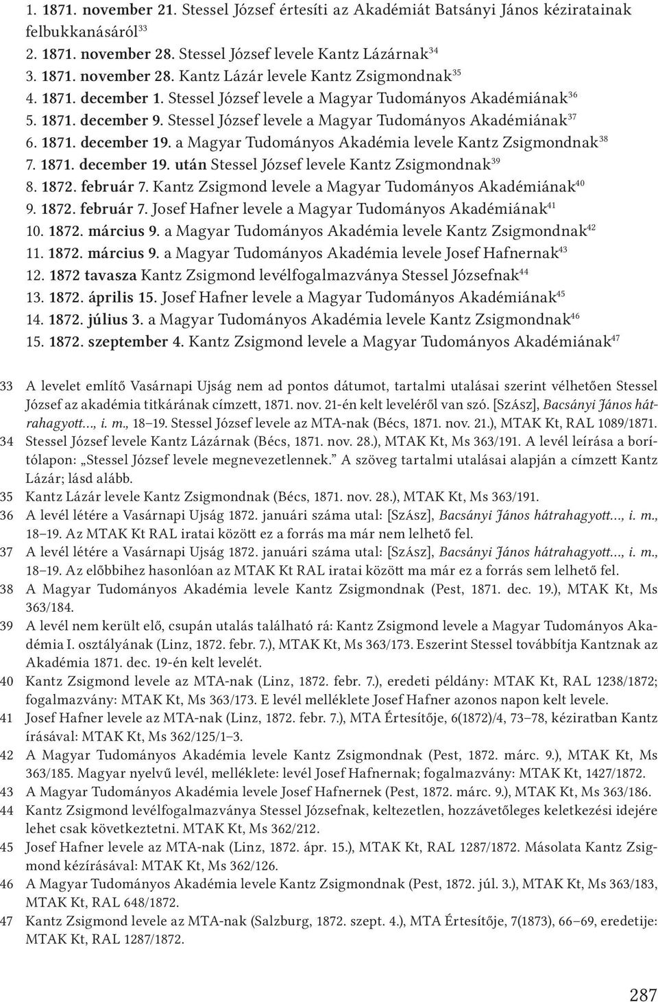 a Magyar Tudományos Akadémia levele Kantz Zsigmondnak 38 7. 1871. december 19. után Stessel József levele Kantz Zsigmondnak 39 8. 1872. február 7.