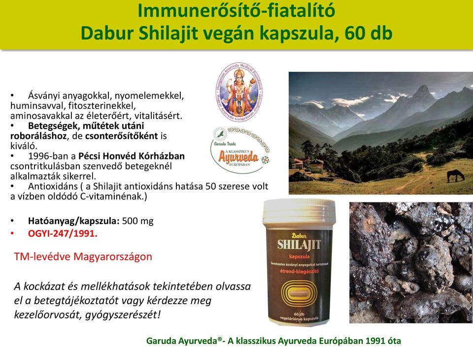 1996-ban a Pécsi Honvéd Kórházban so tritkulás a sze vedő etegek él alkalmazták sikerrel.