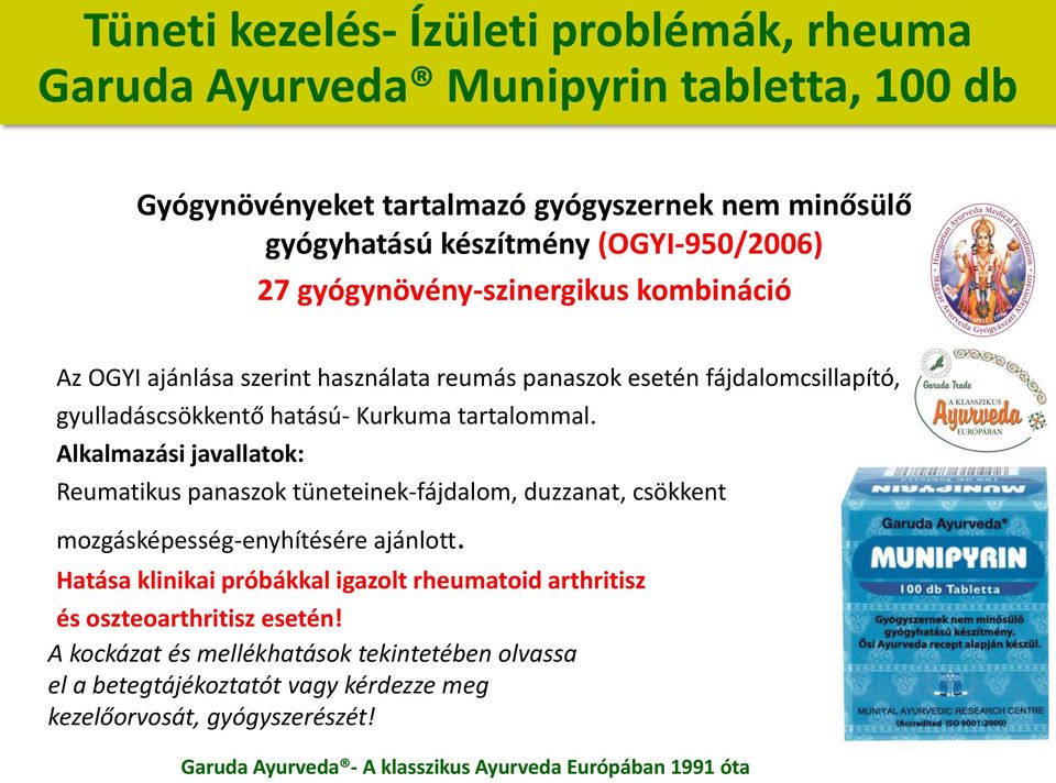 Kurkuma tartalommal. Alkalmazási javallatok: Reumatikus panaszok tüneteinek-fájdalom, duzzanat, csökkent mozgásképesség-enyhítésére ajánlott.