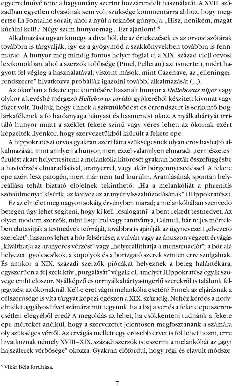 / Négy szem hunyor-mag Ezt ajánlom! 5 Alkalmazása ugyan kimegy a divatból, de az értekezések és az orvosi szótárak továbbra is tárgyalják, így ez a gyógymód a szakkönyvekben továbbra is fennmarad.