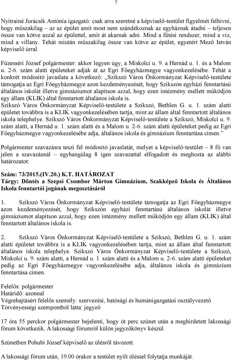 Füzesséri József polgármester: akkor legyen úgy, a Miskolci u. 9. a Hernád u. 1. és a Malom u. 2-6. szám alatti épületeket adják át az Egri Főegyházmegye vagyonkezelésébe.