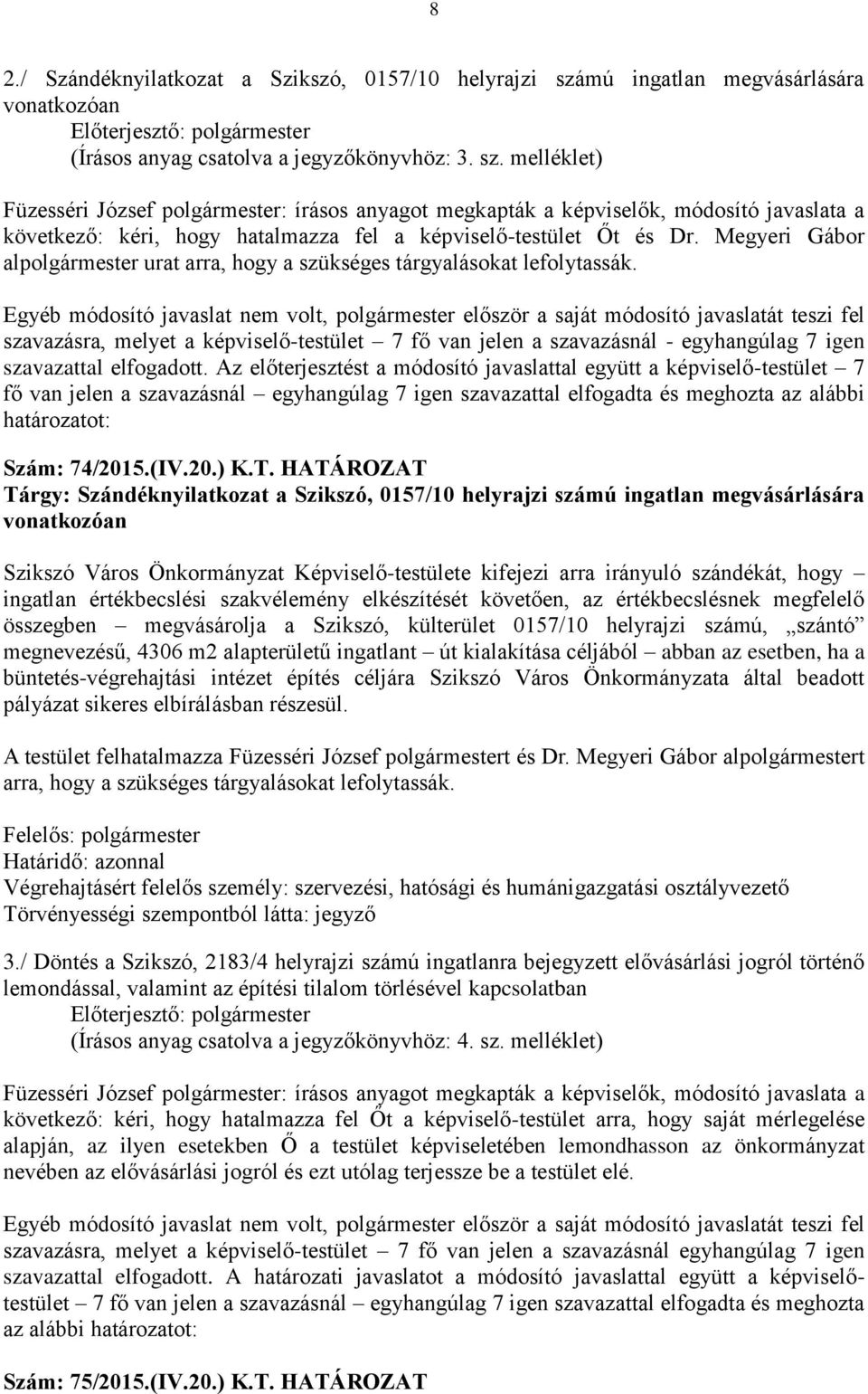 melléklet) Füzesséri József polgármester: írásos anyagot megkapták a képviselők, módosító javaslata a következő: kéri, hogy hatalmazza fel a képviselő-testület Őt és Dr.