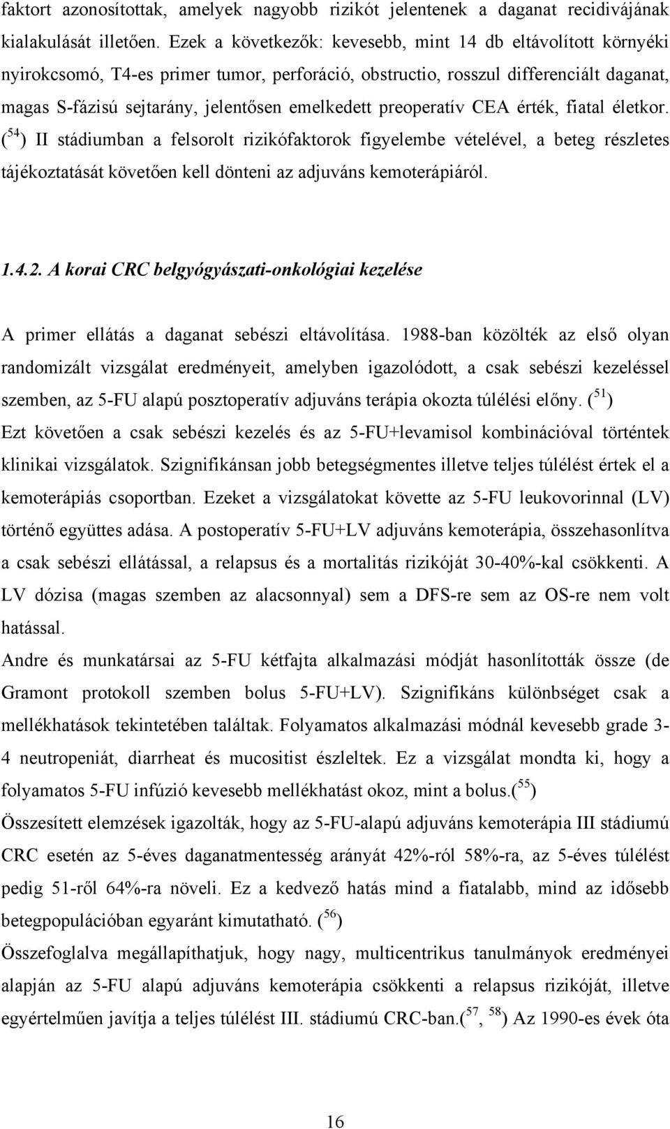 preoperatív CEA érték, fiatal életkor. ( 54 ) II stádiumban a felsorolt rizikófaktorok figyelembe vételével, a beteg részletes tájékoztatását követően kell dönteni az adjuváns kemoterápiáról. 1.4.2.