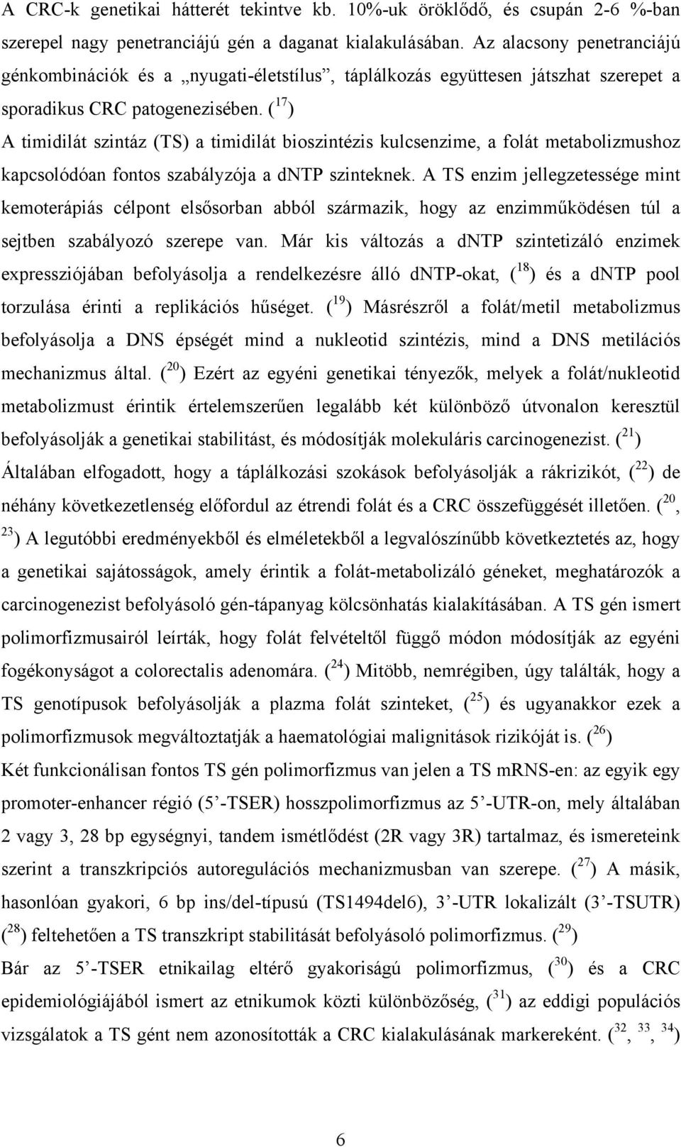 ( 17 ) A timidilát szintáz (TS) a timidilát bioszintézis kulcsenzime, a folát metabolizmushoz kapcsolódóan fontos szabályzója a dntp szinteknek.