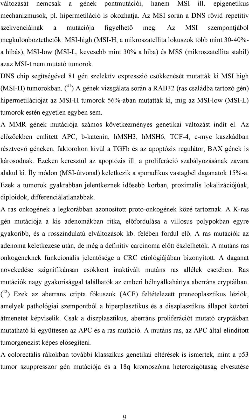 nem mutató tumorok. DNS chip segítségével 81 gén szelektív expresszió csökkenését mutatták ki MSI high (MSI-H) tumorokban.