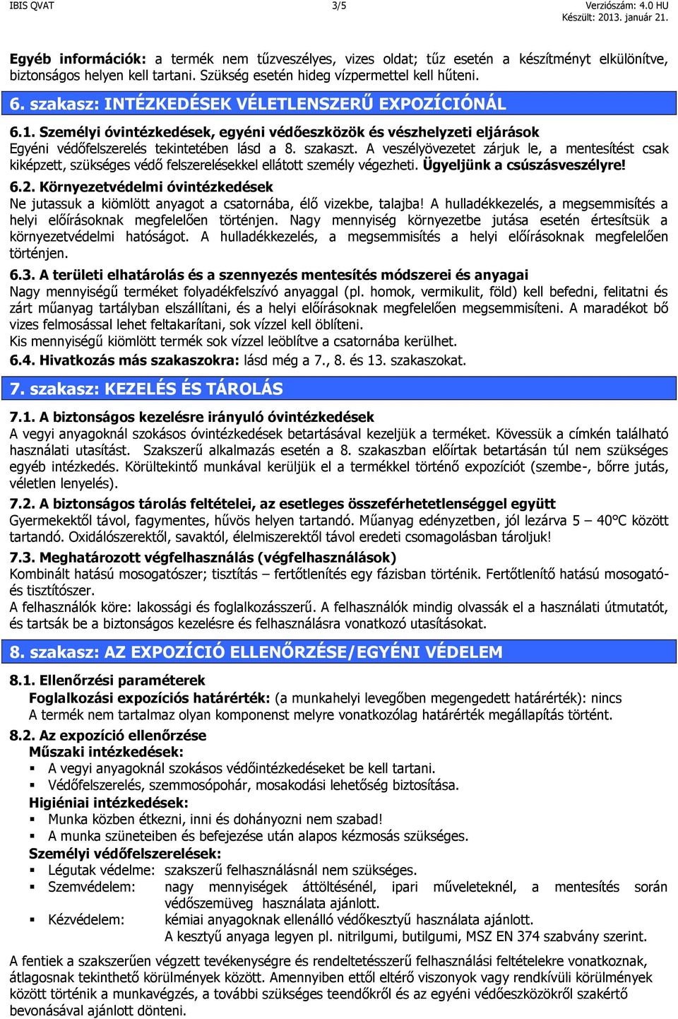 Személyi óvintézkedések, egyéni védőeszközök és vészhelyzeti eljárások Egyéni védőfelszerelés tekintetében lásd a 8. szakaszt.