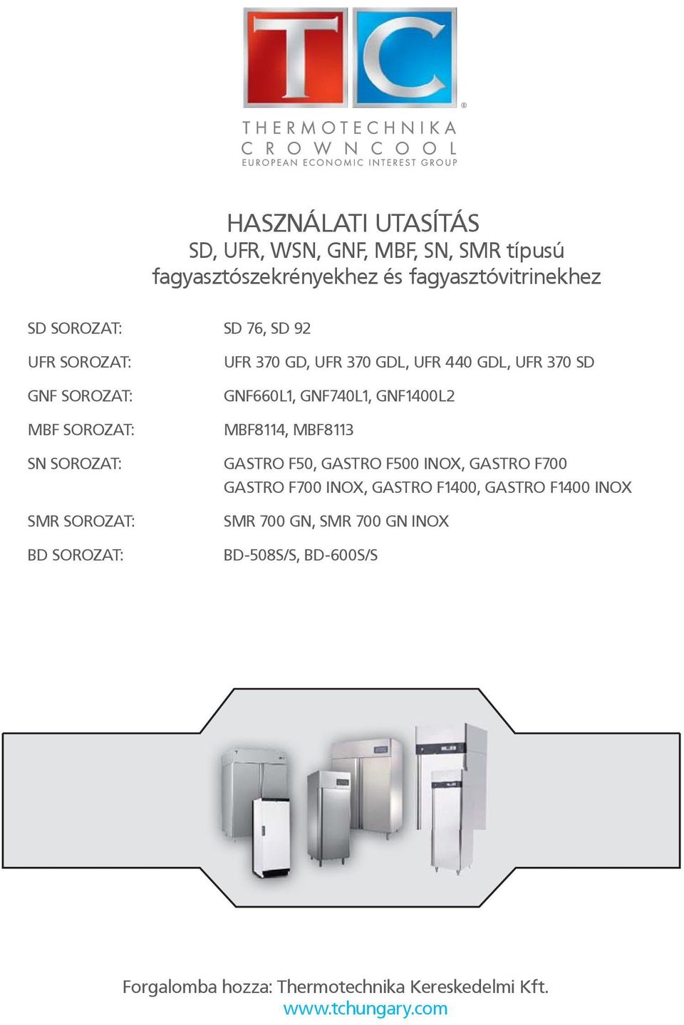 SOROZAT: MBF8114, MBF8113 SN SOROZAT: GASTRO F50, GASTRO F500, GASTRO F700 GASTRO F700, GASTRO F1400, GASTRO F1400 SMR