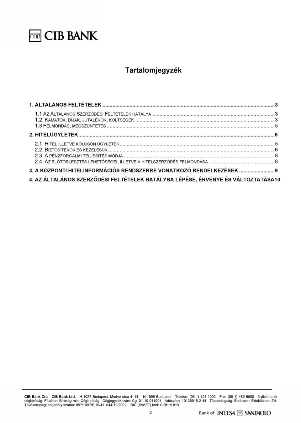 ..6 2.3. A PÉNZFORGALMI TELJESÍTÉS MÓDJA...8 2.4. AZ ELŐTÖRLESZTÉS LEHETŐSÉGEI, ILLETVE A HITELSZERZŐDÉS FELMONDÁSA...8 3.