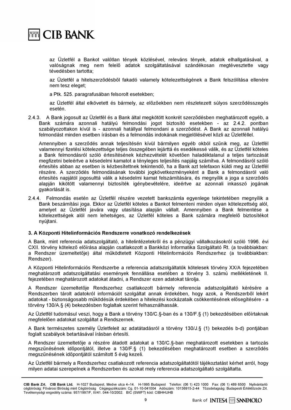 paragrafusában felsorolt esetekben; az Üzletfél által elkövetett és bármely, az előzőekben nem részletezett súlyos szerződésszegés esetén. 2.4.3.