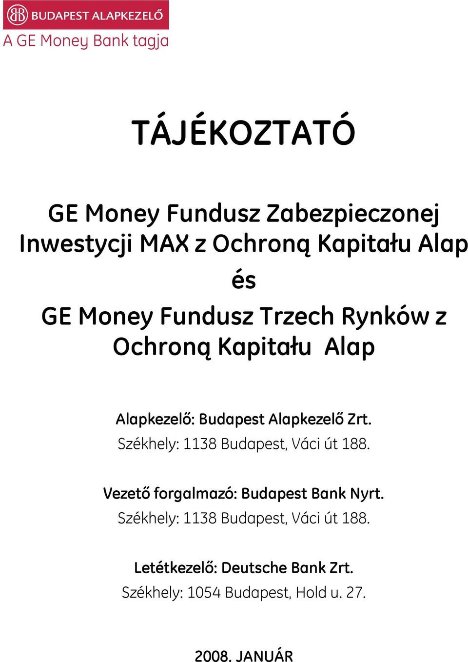 Székhely: 1138 Budapest, Váci út 188. Vezető forgalmazó: Budapest Bank Nyrt.