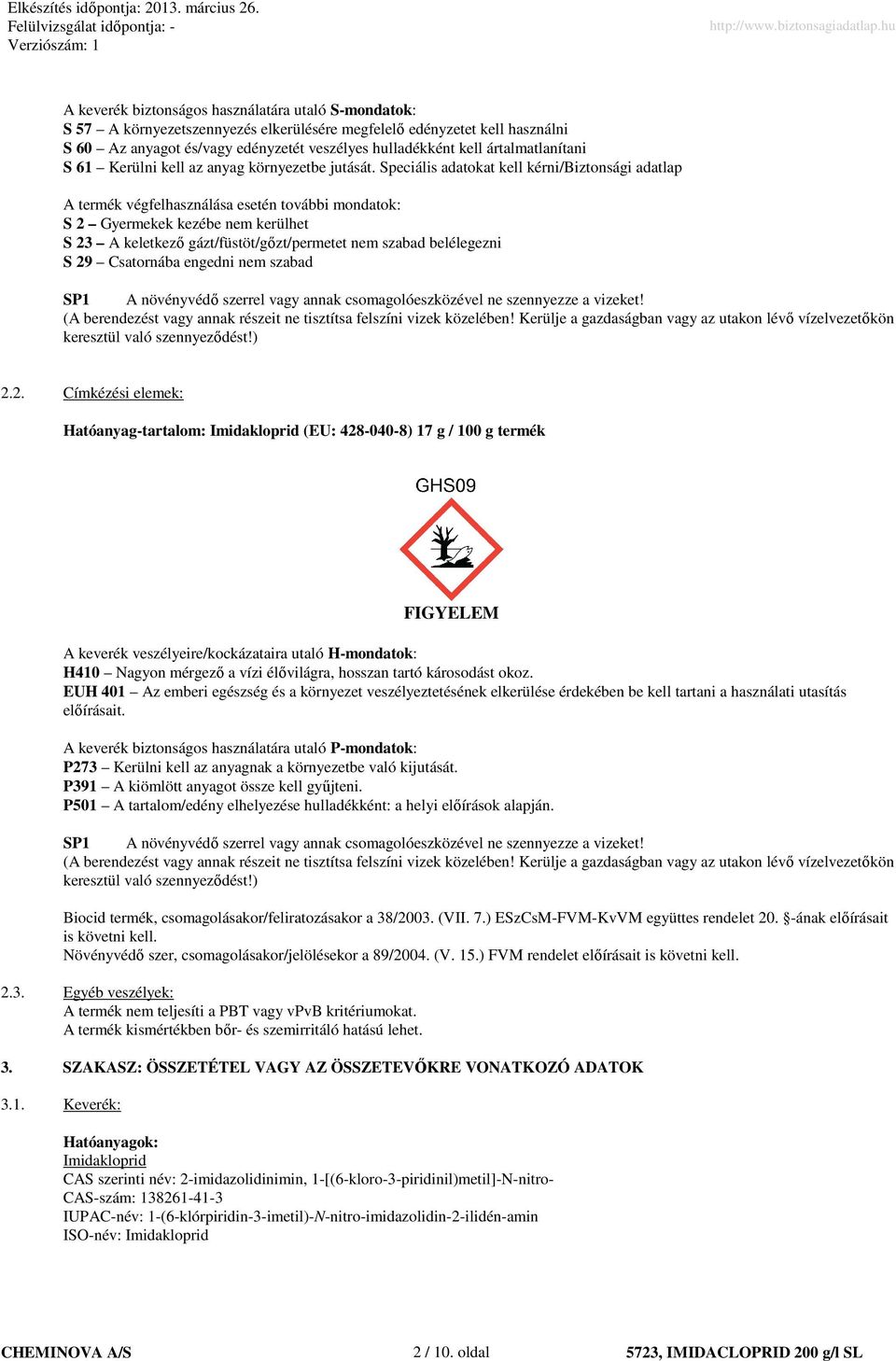 Speciális adatokat kell kérni/biztonsági adatlap A termék végfelhasználása esetén további mondatok: S 2 Gyermekek kezébe nem kerülhet S 23 A keletkezı gázt/füstöt/gızt/permetet nem szabad belélegezni