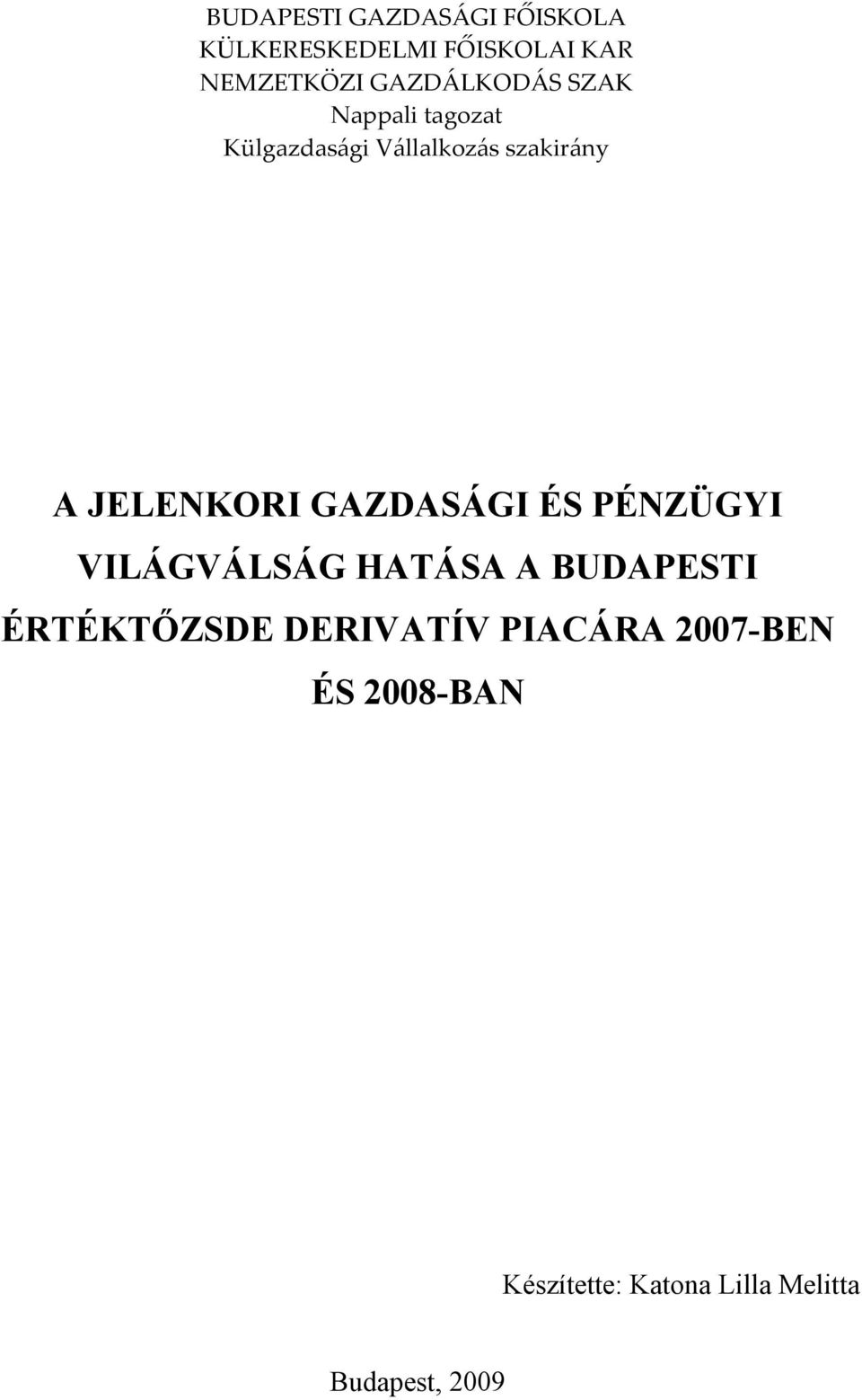 JELENKORI GAZDASÁGI ÉS PÉNZÜGYI VILÁGVÁLSÁG HATÁSA A BUDAPESTI ÉRTÉKTŐZSDE