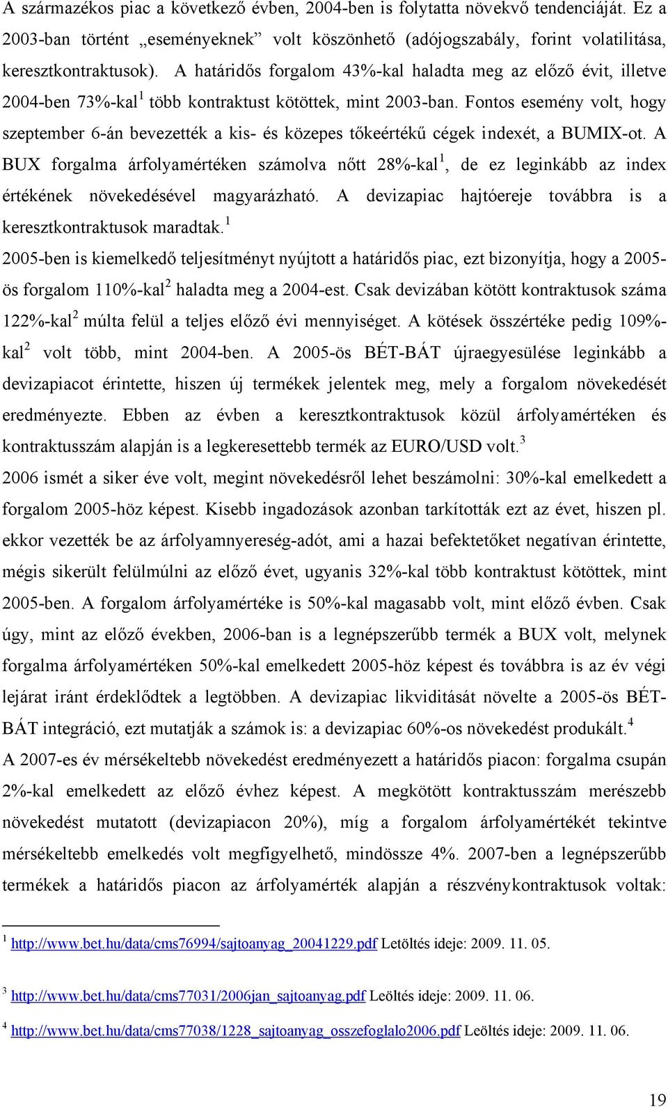 Fontos esemény volt, hogy szeptember 6-án bevezették a kis- és közepes tőkeértékű cégek indexét, a BUMIX-ot.