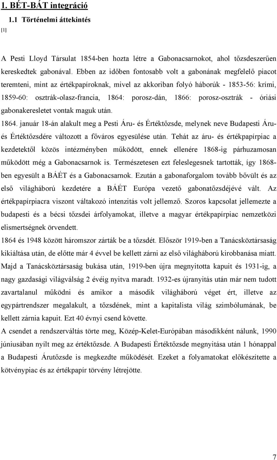 1866: porosz-osztrák - óriási gabonakeresletet vontak maguk után. 1864.